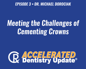 Meeting the Challenges of Cementing Crowns