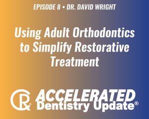 Episode 8: Using Adult Orthodontics to Simplify Restorative Treatment